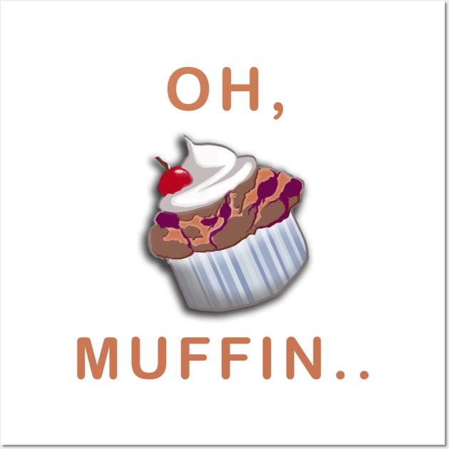 Oh, Muffin... Wall Art by VersatileCreations2019